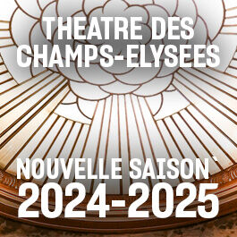 Théâtre des Champs-Elysées - Saison 2024-2025